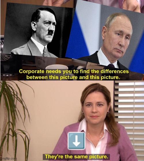 They're The Same Picture Meme | ⬇️ | image tagged in memes,they're the same picture,vladimir putin,funny,fun | made w/ Imgflip meme maker