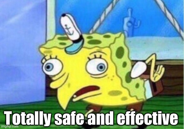 Mocking Spongebob | Totally safe and effective | image tagged in memes,mocking spongebob | made w/ Imgflip meme maker