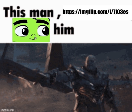 This man, _____ him | https://imgflip.com/i/7j03es | image tagged in this man _____ him | made w/ Imgflip meme maker