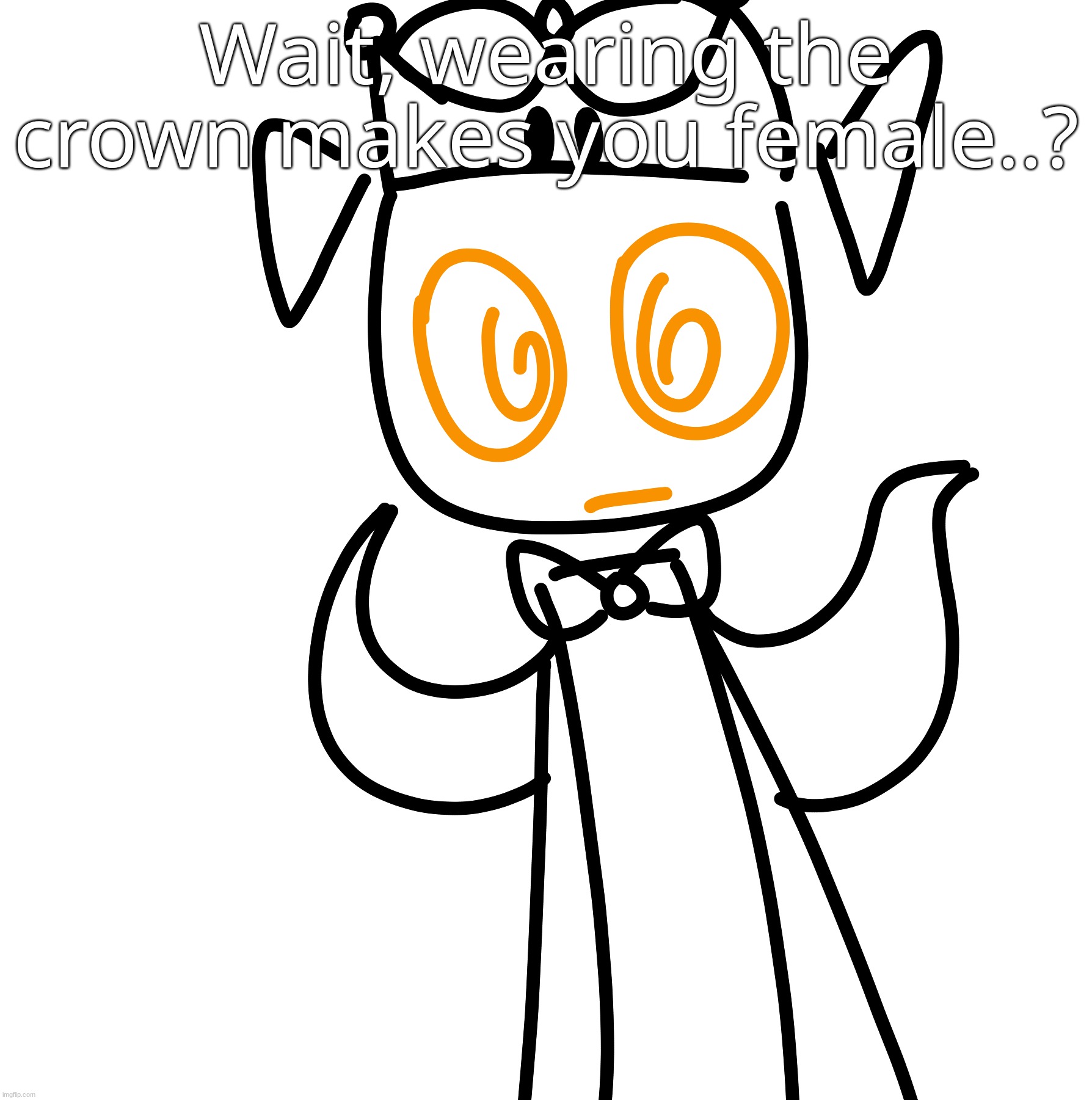 i am confused? | Wait, wearing the crown makes you female..? | made w/ Imgflip meme maker