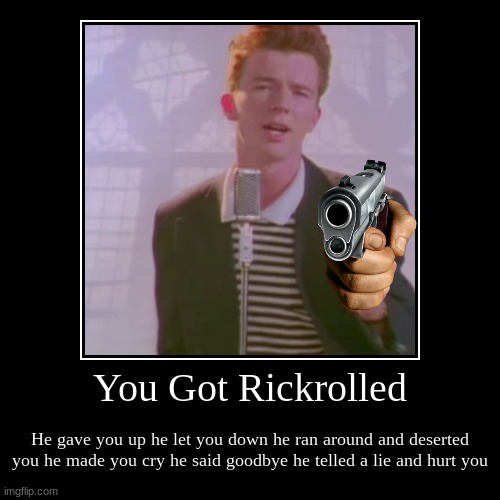 You know the rules and so do i! | image tagged in funny,demotivationals,rick roll | made w/ Imgflip demotivational maker