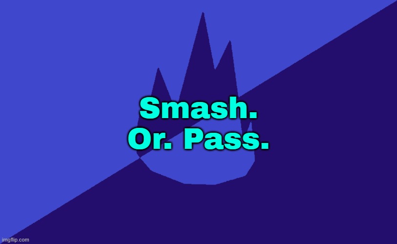 MSMG Dark Blue 2023 Flag | Smash. Or. Pass. | image tagged in msmg dark blue 2023 flag | made w/ Imgflip meme maker