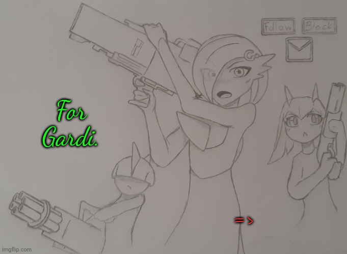 For Gardi. | For Gardi. => | image tagged in for gardi | made w/ Imgflip meme maker