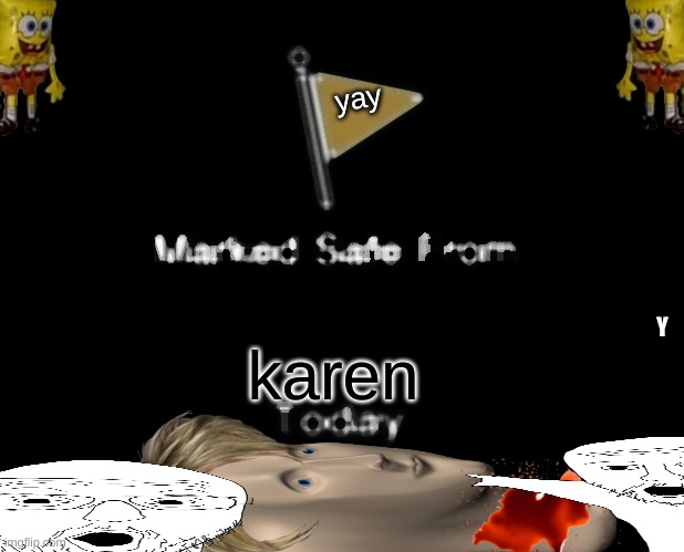 hooray | yay; karen; Y | image tagged in memes,marked safe from | made w/ Imgflip meme maker
