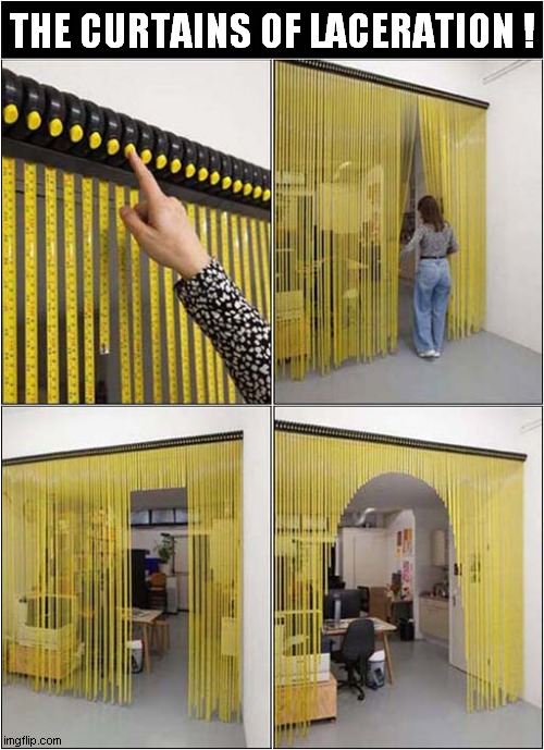 This Is Just A Really Annoying Design ! | THE CURTAINS OF LACERATION ! | image tagged in tape measure,curtains,design fails | made w/ Imgflip meme maker