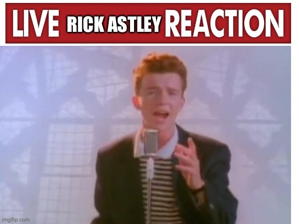 RICK ASTLEY | made w/ Imgflip meme maker