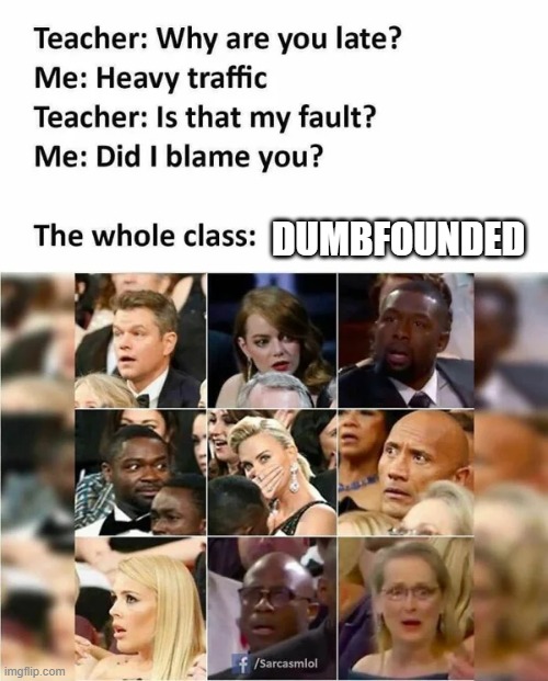 Dumbfounded | DUMBFOUNDED | image tagged in dumbfounded | made w/ Imgflip meme maker