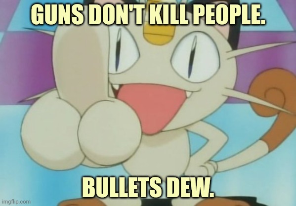 Vote Surlykong for President/ Dr Strangememe for VP | GUNS DON'T KILL PEOPLE. BULLETS DEW. | image tagged in meowth dickhand,vote,for me,gun control | made w/ Imgflip meme maker