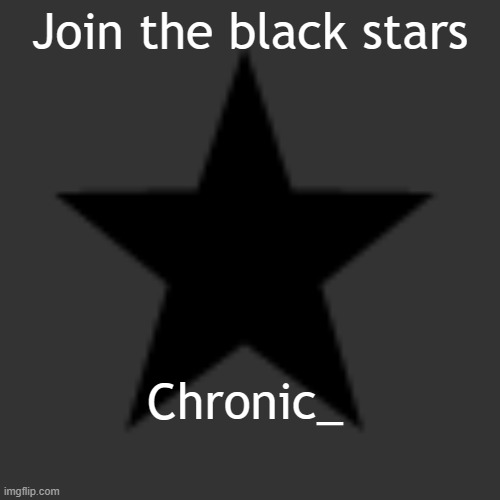 Black Star | Join the black stars | image tagged in black star | made w/ Imgflip meme maker