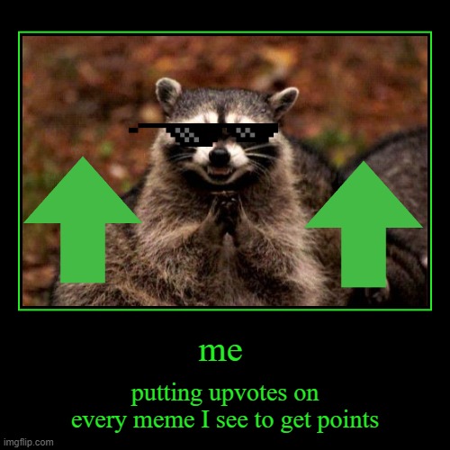 lol so true | image tagged in evil,upvote beggars,raccoon | made w/ Imgflip demotivational maker
