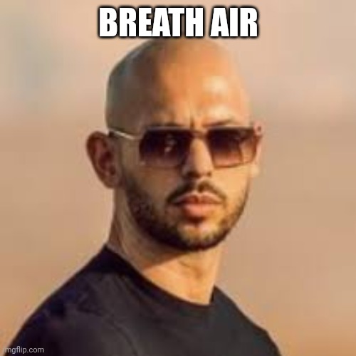 andrew tate | BREATH AIR | image tagged in andrew tate | made w/ Imgflip meme maker