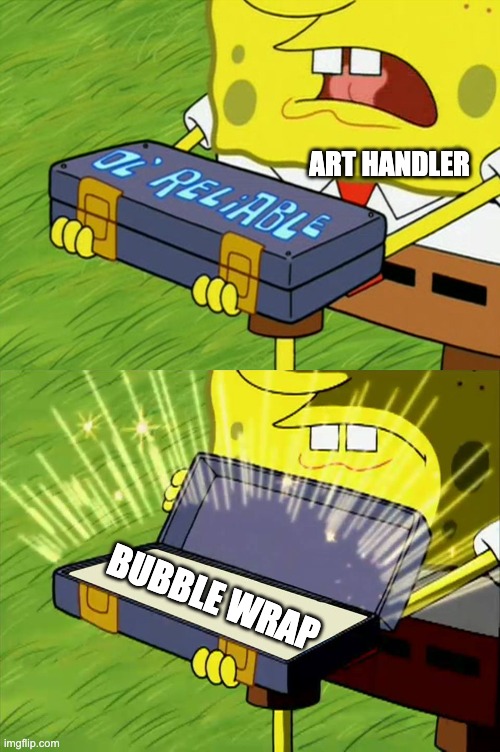 Art Handler's Bubble Wrap | ART HANDLER; BUBBLE WRAP | image tagged in ol' reliable,museum,bubble wrap,art,art handler,museum meme | made w/ Imgflip meme maker