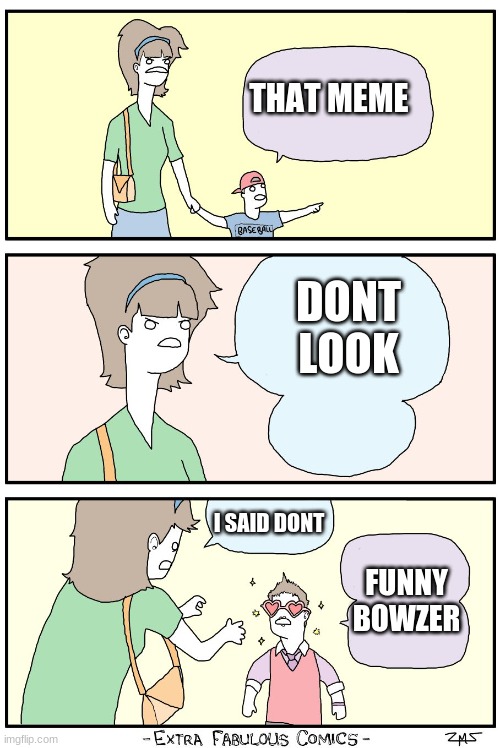 don't look at them Ricky! | THAT MEME DONT LOOK I SAID DONT FUNNY BOWZER | image tagged in don't look at them ricky | made w/ Imgflip meme maker