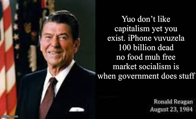 Communism is when government does a real lotta stuff!! | Yuo don’t like capitalism yet you exist. iPhone vuvuzela 100 billion dead no food muh free market socialism is when government does stuff | made w/ Imgflip meme maker