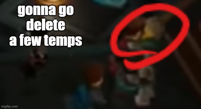 gonna go delete a few temps | image tagged in never pause ninjago 2 | made w/ Imgflip meme maker