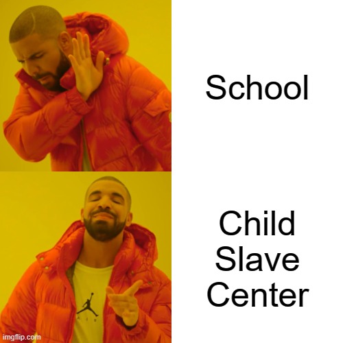 Drake Hotline Bling | School; Child Slave Center | image tagged in memes,drake hotline bling | made w/ Imgflip meme maker