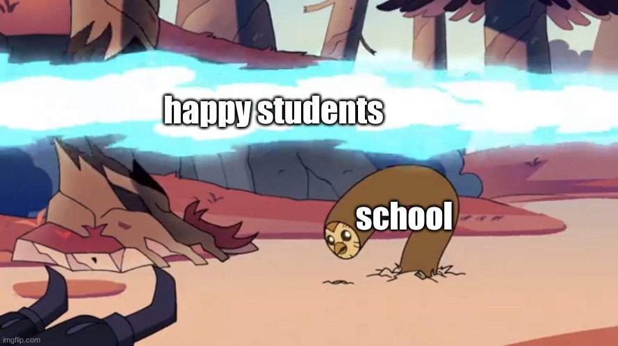 it be like that :( | happy students; school | image tagged in dodging hooty the owl house | made w/ Imgflip meme maker