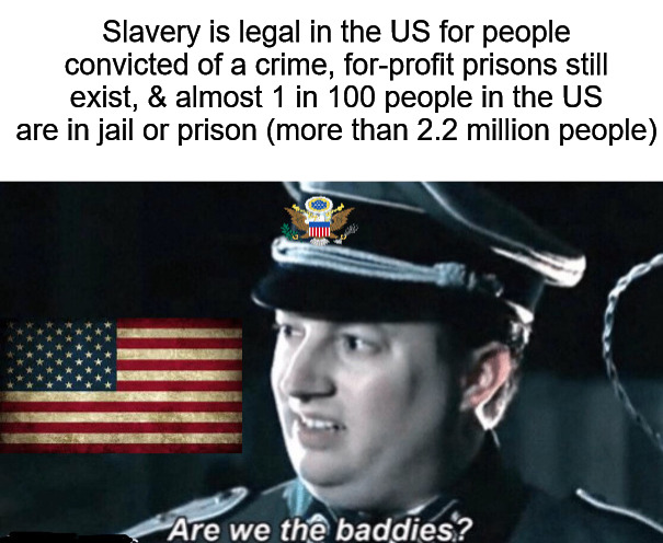Sounds like fascism | Slavery is legal in the US for people convicted of a crime, for-profit prisons still exist, & almost 1 in 100 people in the US are in jail or prison (more than 2.2 million people) | image tagged in slavery,prison,jail,capitalism,fascism | made w/ Imgflip meme maker