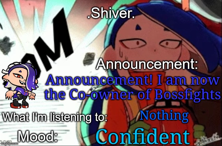 This is such an honor from Evil-ish | Announcement! I am now the Co-owner of Bossfights; Nothing; Confident | image tagged in shiver announcement template thanks blook | made w/ Imgflip meme maker
