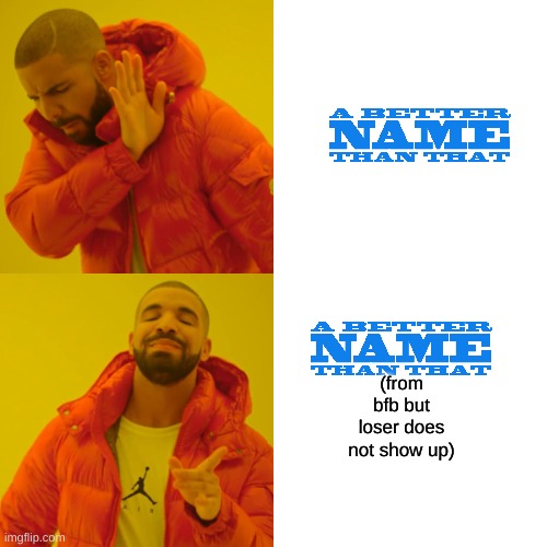 funni hahaha refrence to bfb but loser does not show up 3 | (from bfb but loser does not show up) | image tagged in memes,drake hotline bling | made w/ Imgflip meme maker
