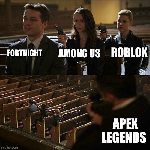 Video game assassination | FORTNIGHT; ROBLOX; AMONG US; APEX LEGENDS | image tagged in assassination chain | made w/ Imgflip meme maker