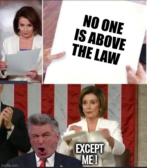 Murder's ok now , mmmkay | NO ONE IS ABOVE THE LAW EXCEPT ME ! | image tagged in nancy pelosi tears speech,injustice,department,republicans,criminals,well yes but actually no | made w/ Imgflip meme maker