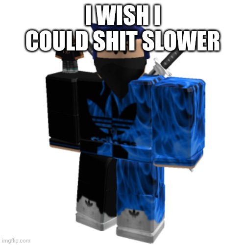 Zero Frost | I WISH I COULD SHIT SLOWER | image tagged in zero frost | made w/ Imgflip meme maker