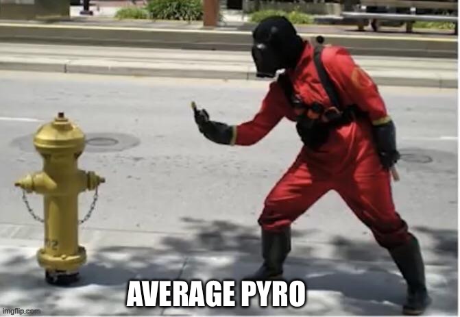oh pyro | AVERAGE PYRO | image tagged in tf2,pyro | made w/ Imgflip meme maker