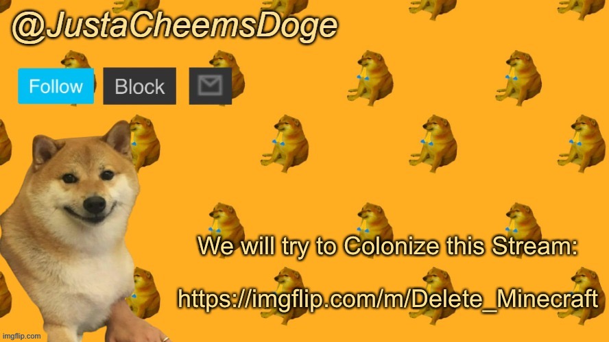 MSMG Goal: Annex Delete_Minecraft | We will try to Colonize this Stream:
 
https://imgflip.com/m/Delete_Minecraft | image tagged in new justacheemsdoge announcement template | made w/ Imgflip meme maker