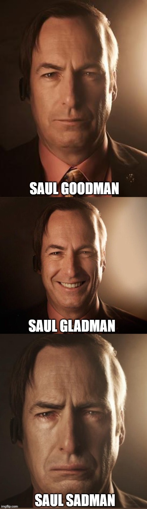 SAUL GOODMAN; SAUL GLADMAN; SAUL SADMAN | image tagged in saul goodman,saul bestman,saul sadman | made w/ Imgflip meme maker