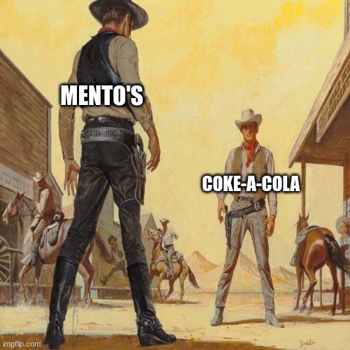 western duel | MENTO'S COKE-A-COLA | image tagged in western duel | made w/ Imgflip meme maker