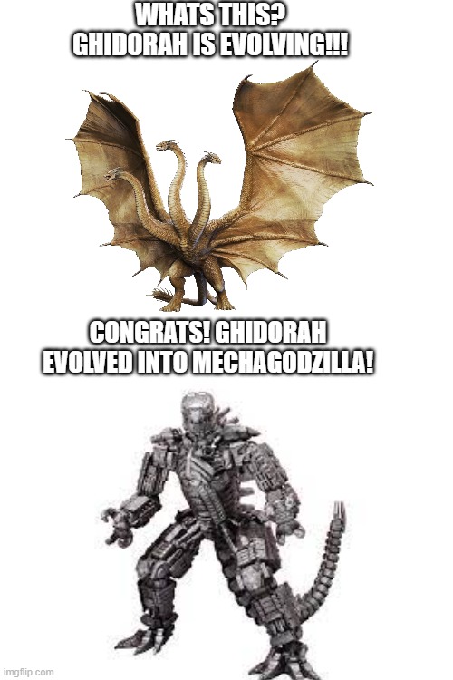 This is just temporary, I'll change back soon | WHATS THIS? GHIDORAH IS EVOLVING!!! CONGRATS! GHIDORAH EVOLVED INTO MECHAGODZILLA! | made w/ Imgflip meme maker