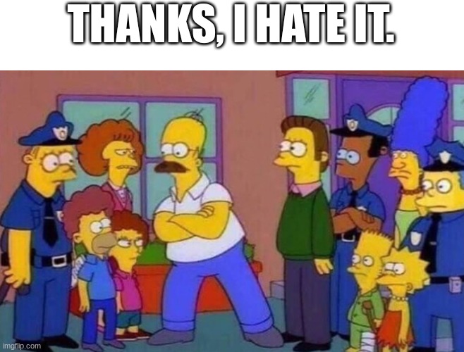 ned didly simpson | THANKS, I HATE IT. | made w/ Imgflip meme maker