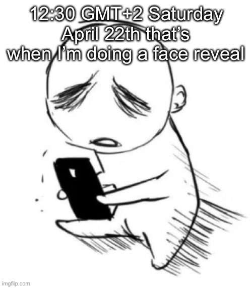 Space fanatic better put up a timer in the stream description | 12:30 GMT+2 Saturday April 22th that’s when I’m doing a face reveal | image tagged in i own white slaves | made w/ Imgflip meme maker