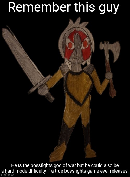 Oh and his name is Zhandou which means battle in traditional Chinese | Remember this guy; He is the bossfights god of war but he could also be a hard mode difficulty if a true bossfights game ever releases | image tagged in zhandou | made w/ Imgflip meme maker
