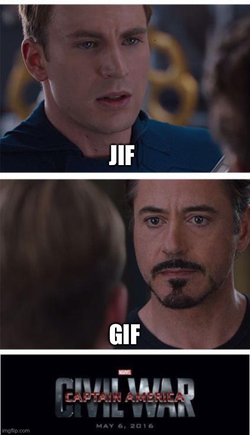 It is jif | JIF; GIF | image tagged in memes,marvel civil war 1 | made w/ Imgflip meme maker