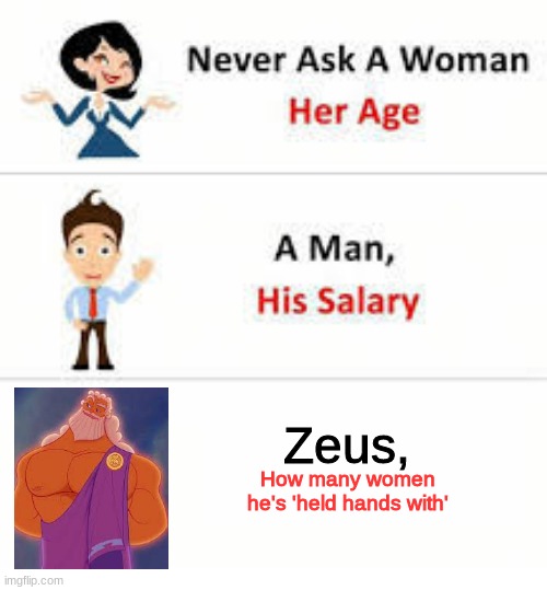 Never ask a woman her age | Zeus, How many women he's 'held hands with' | image tagged in never ask a woman her age | made w/ Imgflip meme maker