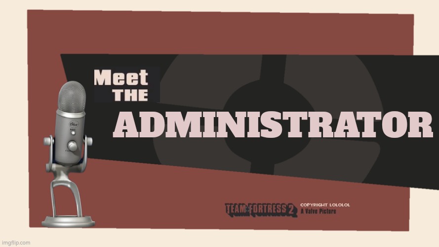 Meet the Administrator! | ADMINISTRATOR | image tagged in meet the blank,tf2,team fortress 2 | made w/ Imgflip meme maker