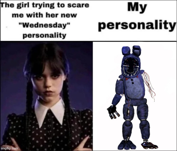 The girl trying to scare me with her new Wednesday personality | image tagged in the girl trying to scare me with her new wednesday personality | made w/ Imgflip meme maker