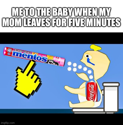 No idea for a title | ME TO THE BABY WHEN MY MOM LEAVES FOR FIVE MINUTES | image tagged in search up shepherds tone on youtube and listen to it for an hour | made w/ Imgflip meme maker