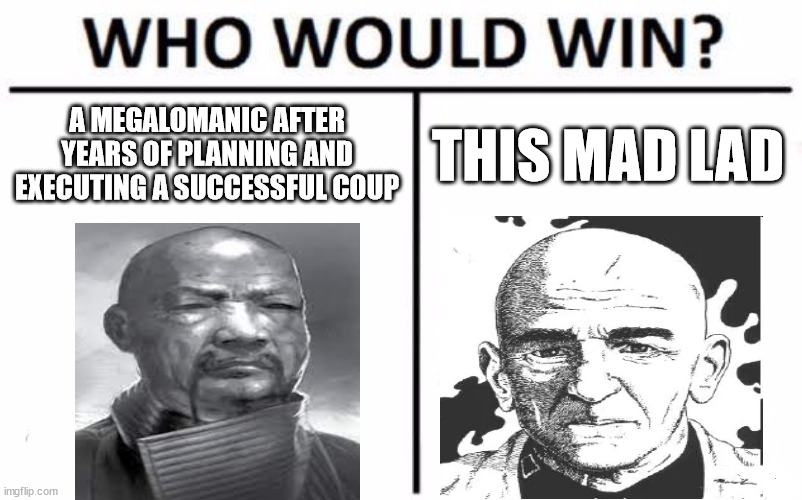 Amaris vs Kerensky | A MEGALOMANIC AFTER YEARS OF PLANNING AND EXECUTING A SUCCESSFUL COUP; THIS MAD LAD | image tagged in memes,who would win,gaming,battletech | made w/ Imgflip meme maker