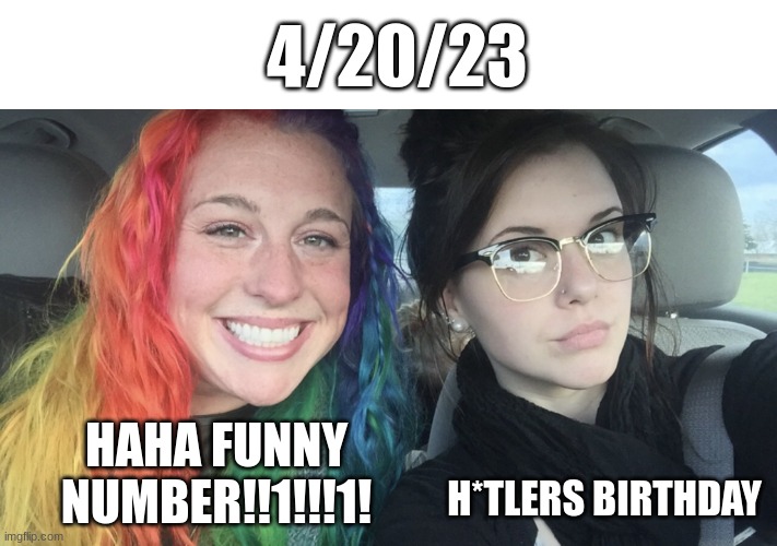i forgor to do it yesterday. | 4/20/23; HAHA FUNNY NUMBER!!1!!!1! H*TLERS BIRTHDAY | image tagged in rainbow hair and goth | made w/ Imgflip meme maker
