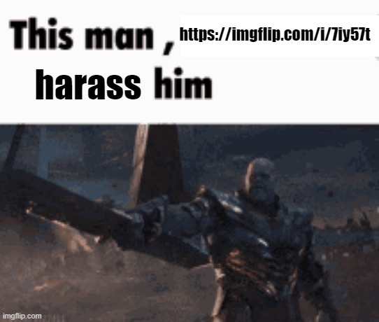 tck posted the nude body of a 28 year old that always has the body of a 14 year old | https://imgflip.com/i/7iy57t; harass | image tagged in this man _____ him | made w/ Imgflip meme maker