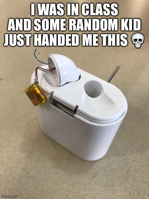 I WAS IN CLASS AND SOME RANDOM KID JUST HANDED ME THIS 💀 | made w/ Imgflip meme maker