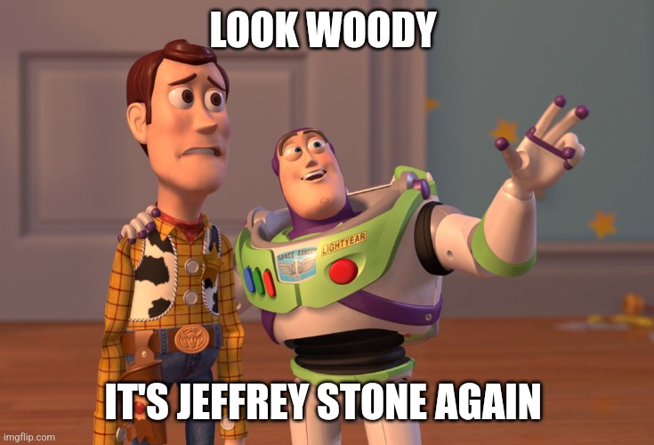 Warning... do not search Jeffrey's panties templates  ! | LOOK WOODY; IT'S JEFFREY STONE AGAIN | image tagged in memes,x x everywhere,jeffrey,warning,caution,public service announcement | made w/ Imgflip meme maker