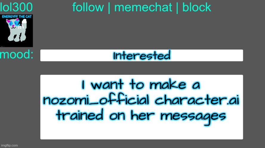 Lol300 announcement temp 3 | Interested; I want to make a nozomi_official character.ai trained on her messages | image tagged in lol300 announcement temp 3 | made w/ Imgflip meme maker