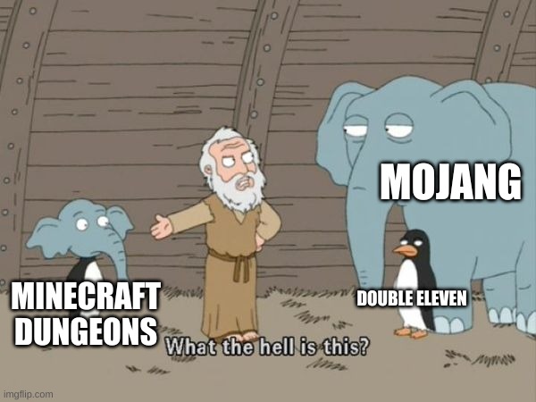 i mean it was an ok game but it just wasnt that good. | MOJANG; DOUBLE ELEVEN; MINECRAFT DUNGEONS | image tagged in what the hell is this,minecraft memes,memes,funny,cheeseman_ | made w/ Imgflip meme maker