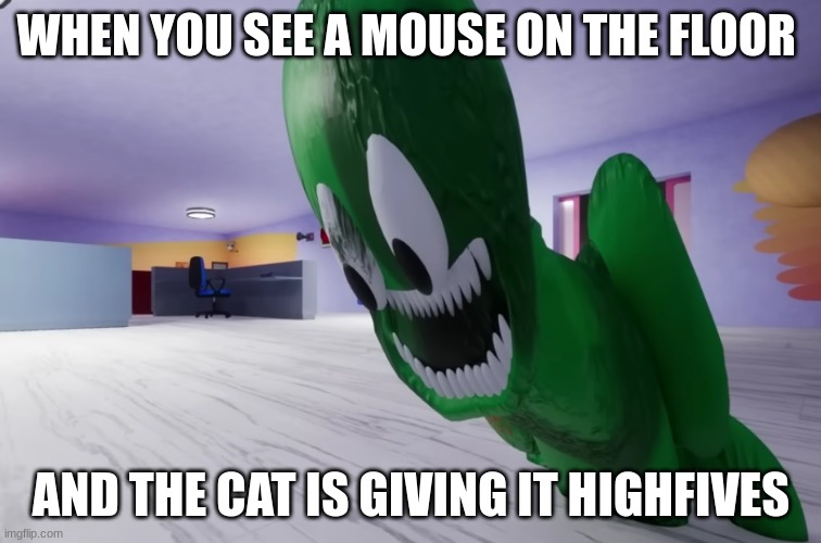 Bruh | WHEN YOU SEE A MOUSE ON THE FLOOR; AND THE CAT IS GIVING IT HIGHFIVES | image tagged in wtf | made w/ Imgflip meme maker