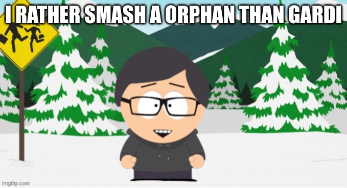 phobos as a south park character | I RATHER SMASH A ORPHAN THAN GARDI | image tagged in phobos as a south park character | made w/ Imgflip meme maker