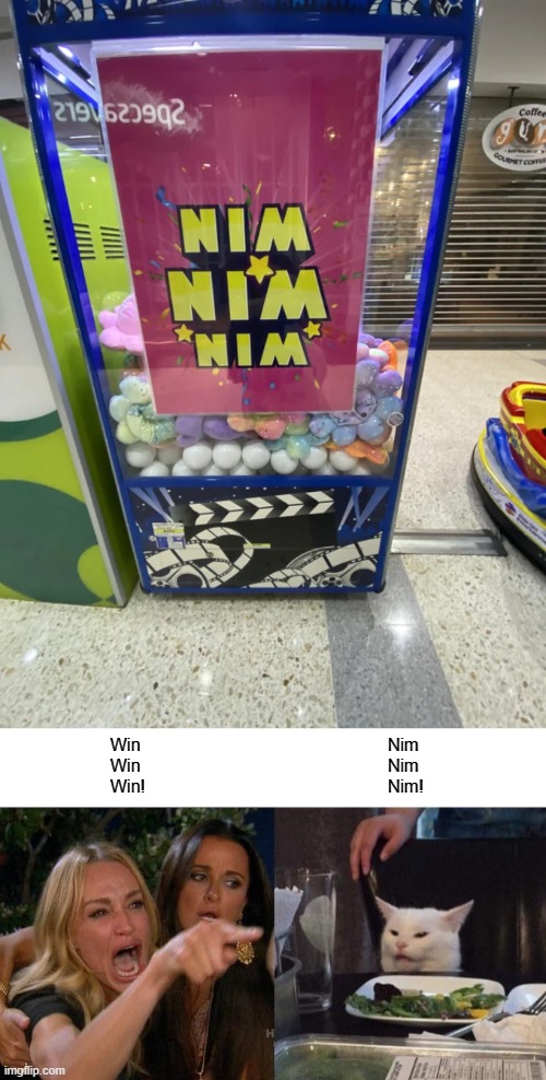 Nim nim nim!!!! | Win
Win
Win! Nim
Nim
Nim! | image tagged in memes,woman yelling at cat,you had one job,funny | made w/ Imgflip meme maker